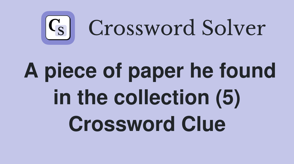 A piece of paper he found in the collection (5) Crossword Clue